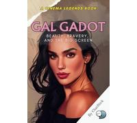 Gal Gadot: Beauty, Bravery, and the Big Screen: An Inspiring Journey from Israel to Hollywood's Iconic Wonder Woman