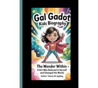 GAL GADOT KIDS BIOGRAPHY: The Wonder Within-A Girl Who Believed in Herself and Changed the World