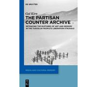 Gal Kirn The Partisan Counter-Archive (Tascabile) Media and Cultural Memory
