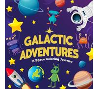 Galactic Adventure: A Space Coloring Journey: space coloring book for kids includes Rockets, Planets, Aliens, and Astronauts and Space Coloring Pages