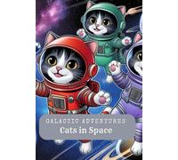 Galactic Adventures: Cats in Space - Detailed coloring book for children and little astronauts ages 6 and up. Astronauts on velvet paws.