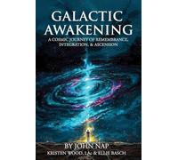 GALACTIC AWAKENING: A COSMIC JOURNEY OF REMEMBRANCE, INTEGRATION, & ASCENSION