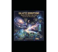 Galactic Disruptions: Beyond 25K Billion Light-Years: The 550-Year Timeless Codex