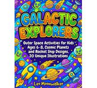 Galactic Explorers: Outer Space Activities for Kids Ages 6-8, Cosmic Planets and Rocket Ship Designs, 20 Unique Illustrations