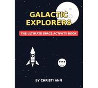Galactic Explorers : The Ultimate Space Activity Book