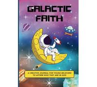 Galactic Faith - Christian Kids Journal: Space-Themed Sketch, Journal & Activity Book - For Young Believers - Bible Affirmations - Astronaut Adventures - Creative Coloring & Writing