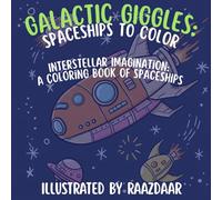 Galactic Giggles: Spaceships To Color - Bold and Clear Illustrations: Interstellar Imagination: Color Your Spaceship - Best For Kids Ages 2 -10