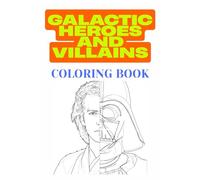 Galactic Heroes and Villains: Epic science fiction Coloring Book for Adults, Teens and Kids, Featuring, legendary, iconic Warriors and Aliens (Perfect for Sci-Fi fans)