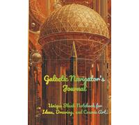Galactic Navigator's Journal: Unique Blank Notebook for Ideas, Drawing, and Cosmic Art.
