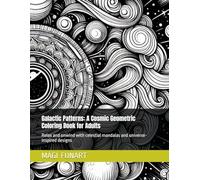 Galactic Patterns: A Cosmic Geometric Coloring Book for Adults: Relax and unwind with celestial mandalas and universe-inspired designs