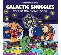 Galactic Snuggles: A Cute and Cozy Coloring Book for Adults and Teens Featuring Adorable Animals, Aliens, and Space Creatures