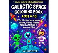 Galactic Space Coloring Book Ages4-10!: 100+ Printable Space Scenes: Rockets, Planets, Friendly Aliens & Astronauts to Colour and Enjoy!