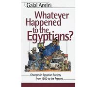Galal Amin Whatever Happened to the Egyptians? (Tascabile)