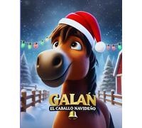 Galán, el Caballo Navideño: Una Aventura de Navidad Llena de Magia y Valores para Niños