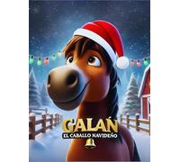 Galán, el Caballo Navideño: Una Aventura de Navidad Llena de Magia y Valores para Niños
