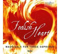 Galàn Galàn: Foolish Heart: Madrigals for Three Sopranos (CD) Album (Jewel Case)