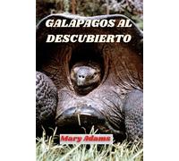 GALÁPAGOS AL DESCUBIERTO: La guía definitiva para el laboratorio vivo de la naturaleza