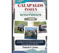 GALAPAGOS INSELN REISEFÜHRER: 76 lustige und coole Dinge zu tun, mitUnbedingt ausprobieren In und um die Galapagosinseln für eineUnvergessliches Abenteuer