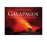 Galapagos: Islands Born of Fire - 10th Anniversary Edition by De Roy, Tui