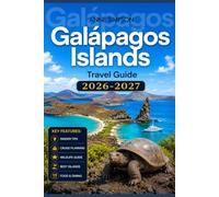 Galapagos Islands Travel Guide 2026-2027: Explore Ecuador like a Local with Insider Tips, Journey through Quito, Islands Routes, Wildlife, Top Beaches, Accommodation, Food and Map