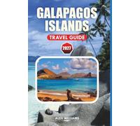 GALAPAGOS ISLANDS TRAVEL GUIDE 2027: Explore Wildlife, Island Hopping, Diving, Beaches, Cruises, Itineraries, and Essential Travel Tips for an Ecuador Adventure