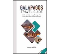 Galapagos Travel Guide: A Steward's Journey Through the Living Laboratory of the Galapagos