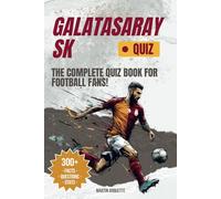 Galatasaray - The Quiz Book: Test Your Cimbom IQ and Uncover the Stories Behind Galatasaray’s Greatest Moments