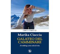 Galateo del camminare. Il trekking come stile di vita - Ciaccia Marika
