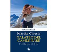 Galateo del camminare. Il trekking come stile di vita - Ciaccia Marika