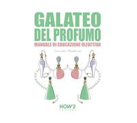 GALATEO DEL PROFUMO: Manuale di Educazione Olfattiva