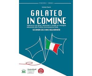 Galateo in Comune. Vademecum dei doveri, cerimoniale e consigli per l’immagine istituzionale della Pubblica Amministrazione locale. Nuova ediz.