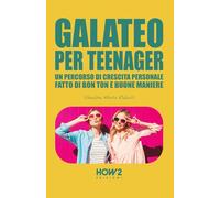 Galateo per teenager. Un percorso di crescita personale, fatto di bon ton ...