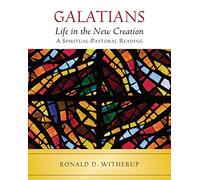 Galatians: Life in the New Creation: A Spiritual-Pastoral Reading