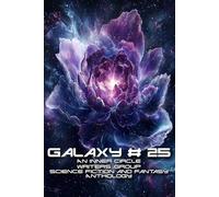 Galaxy # 25: An Inner Circle Writers' Group Science Fiction and Fantasy Anthology