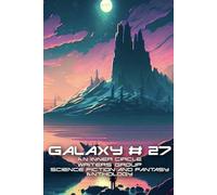 Galaxy # 27: An Inner Circle Writers' Group Science Fiction and Fantasy Anthology