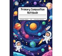 Galaxy Adventures Primary Composition Notebook: Draw and Write Journal for Grades K-2 With Picture Space - Fun Space-Themed Notebook With Stars, Planets, and Imagination