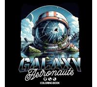 Galaxy Astronauts: Coloring Book: 50 Unique Illustrations of Space Explorers and Intergalactic Adventures