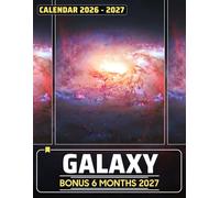 Galaxy Calendar 2026 - 2027: 18 Months of Planetary Exploration, Starlit Skies, and Nebula Views Presented in a Structured Three-Period Planner