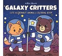 Galaxy Critters: Coloring Book for Kids, Teens & Adults Featuring Super-Cute Astronaut Animals - Easy Space Scenes for Stress Relief & Creative Fun