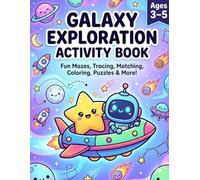 Galaxy Exploration Activity Book: Space Adventure Toddler Activity Book for Kids Ages 3-5 with Fun Mazes, Tracing, Matching, Coloring, Puzzles & More