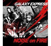 Galaxy Express - Noise On Fire