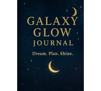 Galaxy Glow Journal: Dream. Plan. Shine.