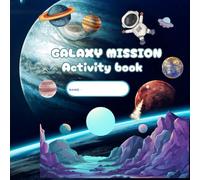 GALAXY MISSION ACTIVITY BOOK: GALAXY Mission Activity Book is designed to send children on a galactic adventure, featuring engaging and educational activities focused on space exploration