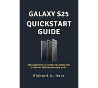 GALAXY S25 QUICKSTART GUIDE: Breaking Down AI, Camera Features, and Everyday Performance Like a Pro