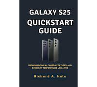 GALAXY S25 QUICKSTART GUIDE: Breaking Down AI, Camera Features, and Everyday Performance Like a Pro