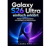 Galaxy S26 Ultra einfach erklärt: Meistern Sie Ihr Smartphone mit Leichtigkeit und Selbstvertrauen