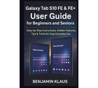 Galaxy Tab S10 FE & FE+ User Guide for Beginners and Seniors: Step-by-Step Instructions, Hidden Features, Tips & Tricks for Easy Everyday Use