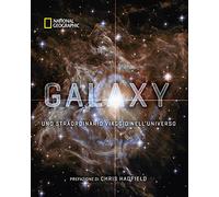 Galaxy, uno straordinario viaggio nell'universo. Ediz. a colori