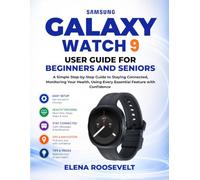 GALAXY WATCH 9 USER GUIDE FOR BEGINNERS AND SENIORS: A Simple Step-by-Step Guide to Staying Connected, Monitoring Your Health, and Using Every Essential Feature with Confidence