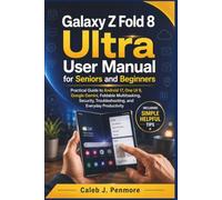 Galaxy Z Fold 8 Ultra User Manual for Seniors and Beginners: Practical Guide to Android 17, One UI 9, Google Gemini, Foldable Multitasking, Troubleshooting, and Everyday Productivity
